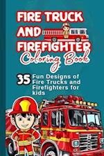 FIRE TRUCK AND FIREFIGHTER COLORING BOOK: 35 Fun Designs of Fire Trucks and Firefighters for kids 