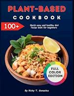 Plant-Based Cookbook: 100+ Quick easy and healthy diet recipe book for beginners 