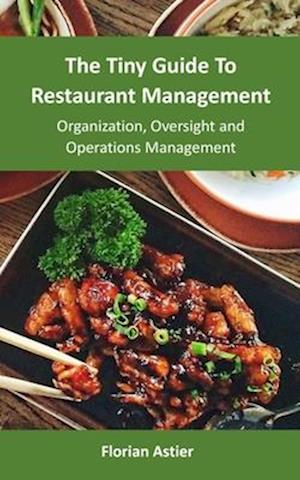 The Tiny Guide To Restaurant Management: Organization, Oversight and Operations Management