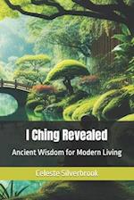 I Ching Revealed: Ancient Wisdom for Modern Living 