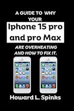 A Guide To Why your Iphone 15 pro and pro Max are overheating and how to fix it. 