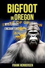 Bigfoot in Oregon: Mysterious Encounters 