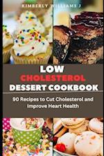 Low Cholesterol Dessert Cookbook: 90 Recipes to Cut Cholesterol and Improve Heart Health 