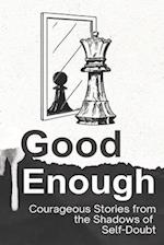 Good Enough: Courageous Stories from the Shadows of Self-Doubt 