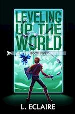 Leveling Up The World 5: A LitRPG Adventure 