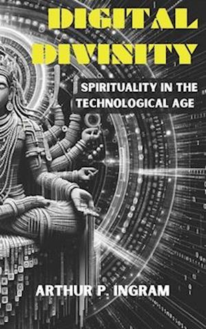 Digital Divinity: Spirituality in the technological age