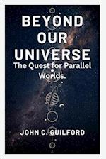 Beyond Our Universe: The Quest for Parallel Worlds 