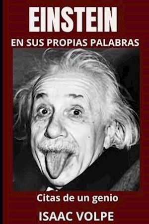 EINSTEIN EN SUS PROPIAS PALABRAS. Citas de un genio