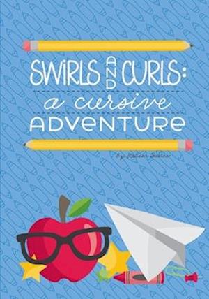 Swirls and Curls: A Cursive Adventure: Your Child's Journey through the Practice of Cursive Writing