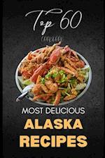 Alaska Cookbook: Top 60 Most Delicious Alaska Recipes 