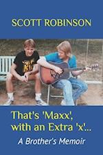 That's 'Maxx', with an Extra 'x'...: A Brother's Memoir 