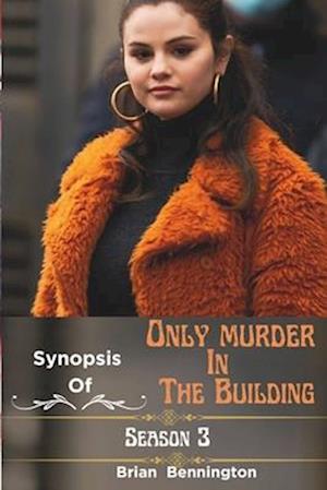 Synopsis of Only Murder in the Building (Season 3): (Episode 1-10) explained