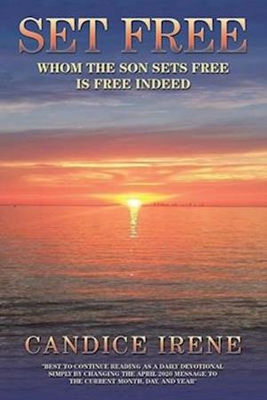 SET FREE: WHOM THE SON SETS FREE IS FREE INDEED