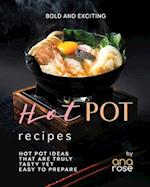 Bold and Exciting Hot Pot Recipes: Hot Pot Ideas That Are Truly Tasty Yet Easy to Prepare 