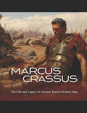 Marcus Crassus: The Life and Legacy of Ancient Rome's Richest Man