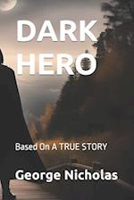DARK HERO : Based On A TRUE STORY 