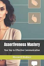 Assertiveness Mastery: Your Key to Effective Communication 
