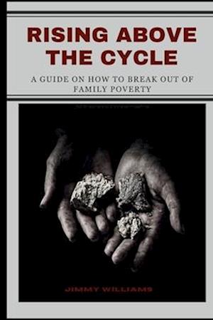Rising Above the Cycle : A Guide on How to Break Out of Family Poverty