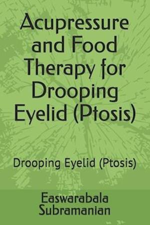 Acupressure and Food Therapy for Drooping Eyelid (Ptosis): Drooping Eyelid (Ptosis)