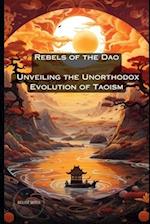 Rebels of the Dao: Unveiling the Unorthodox Evolution of Taoism 