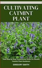 CULTIVATING CATMINT PLANT: Valid Step By Step Fundamental Guide For Newbie Catmint Plant Gardeners 