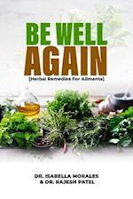 Be Well Again: Herbal Remedies for Ailments 