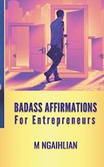 Badass Affirmations For Entrepreneurs: 55 Fearless Beliefs For An Entrepreneur 