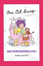 One Cat Away...: Dating Adventures, Fails and Advice 