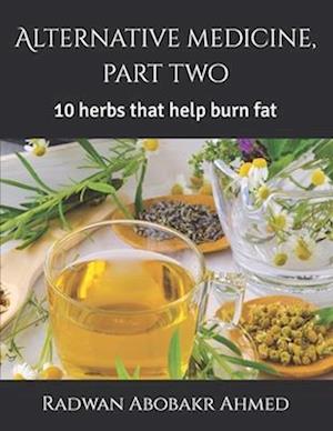 Alternative medicine, part two: 10 herbs that help burn fat