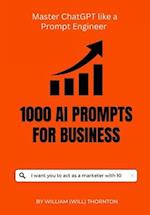 1000 AI Prompts for Business: Master ChrtGPT like a prompt Engineer 