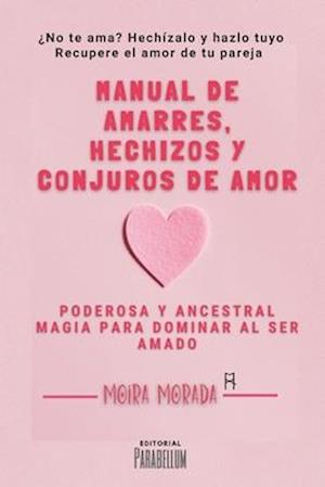 Manual de amarres, hechizos y conjuros de amor