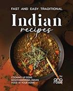 Fast and Easy Traditional Indian Recipes: Cooking Up Some Mouthwatering Indian Food at Your Home 