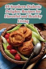 95 Southern Diabetic Delights: Recipes for Flavorful and Healthy Living 