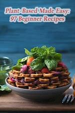 Plant-Based Made Easy: 97 Beginner Recipes 