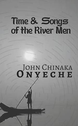 TIME & SONGS OF THE RIVER MEN