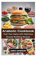 Anabolic Cookbook: Fuel Your Gains with Delicious Muscle-Building Recipes 