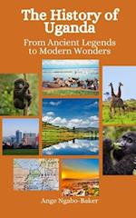 The History of Uganda: From Ancient Legends to Modern Wonders 