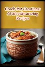 Crock-Pot Creations: 96 Mouthwatering Recipes 