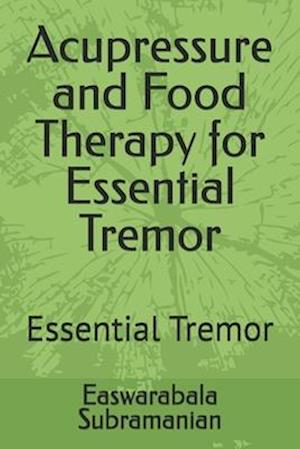 Acupressure and Food Therapy for Essential Tremor: Essential Tremor