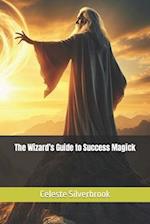 The Wizard's Guide to Success Magick 