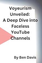 Voyeurism Unveiled: A Deep Dive into Faceless YouTube Channels 