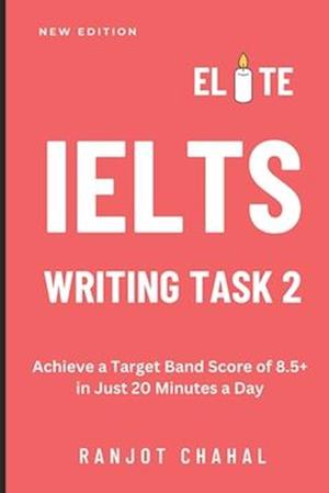 Elite IELTS Writing Task 2: Achieve a Target Band Score of 8.5+ in Just 20 Minutes a Day