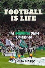 FOOTBALL IS LIFE: The Beautiful Game Unleashed 