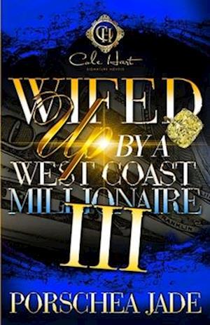 Wifed Up By A West Coast Millionaire 3: African American Romance: The Finale