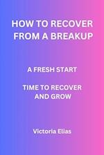 How to recover from a breakup: A fresh start: Time to recover and grow 
