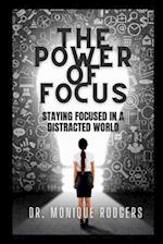 The Power of Focus: Staying Focused in a Distracted World 