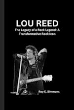 LOU REED : The Legacy of a Rock Legend- A Transformative Rock Icon 