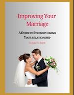 Improving Your Marriage: A Guide to Strengthening Your relationship 