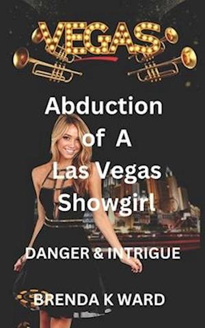 ABDUCTION OF A VEGAS SHOWGIRL: DANGER & INTRIGUE