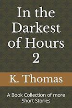 In the Darkest of Hours 2: A Book Collection of more Short Stories 